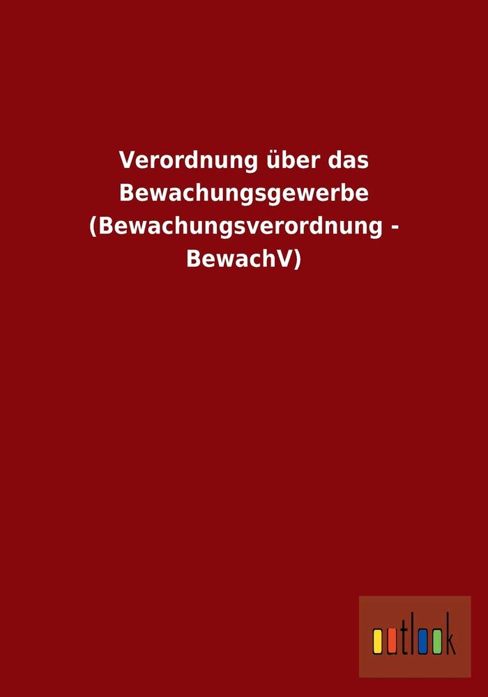 Verordnung über das Bewachungsgewerbe (Bewachungsverordnung - BewachV) Law