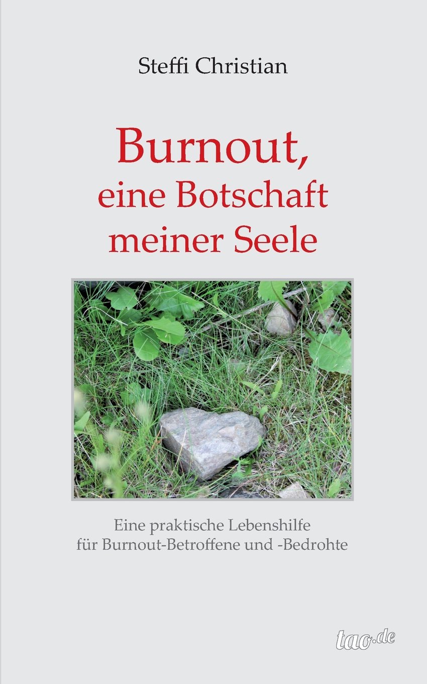 Burnout, eine Botschaft meiner Seele: Eine praktische Lebenshilfe für Burnout - Betroffenen und - Bedrohte Psychology