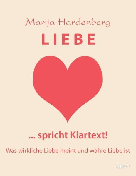 LIEBE ... spricht Klartext!: Was wirkliche Liebe meint und wahre Liebe ist Film, Art & Culture