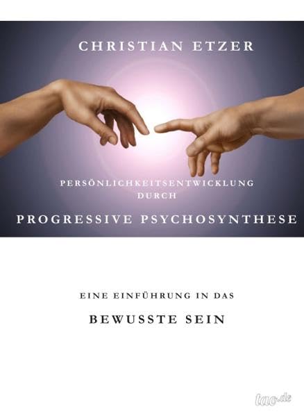 Persönlichkeitsentwicklung durch Progressive Psychosynthese: Eine Einführung in das bewusste Sein Health, Nutrition & Fitness