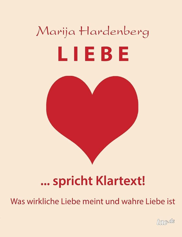LIEBE ... spricht Klartext!: Was wirkliche Liebe meint und wahre Liebe ist Partnership & Love