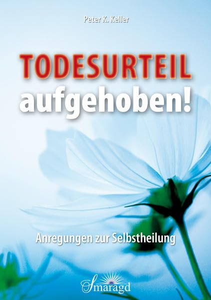 Todesurteil aufgehoben!: Anregungen zur Selbstheilung Lifestyle