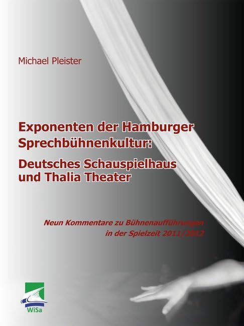 Exponenten der Hamburger Sprechbühnenkultur: Deutsches Schauspielhaus und Thalia Theater: Neun Kommentare zu Bühnenaufführungen in der Spielzeit 2011/2012 Film, Art & Culture