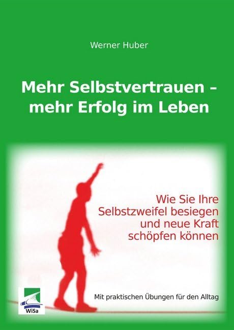 Mehr Selbstvertrauen – mehr Erfolg im Leben: Wie Sie Ihre Selbstzweifel Besiegen Und Neue Kraft Schöpfen Können. Mit Praktischen Übungen Für Den Alltag Lifestyle