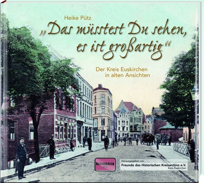 "Das müsstest Du sehen, es ist großartig": Der Kreis Euskirchen in alten Ansichten Travel