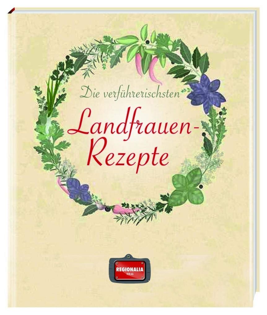 Die verführerischsten Landfrauen-Rezepte Leisure, Home & Garden