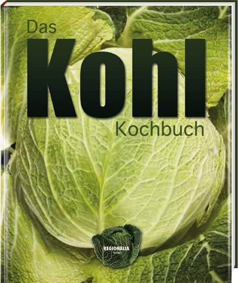 Das Kohl Kochbuch: Die ganze regionale Vielfalt Leisure, Home & Garden