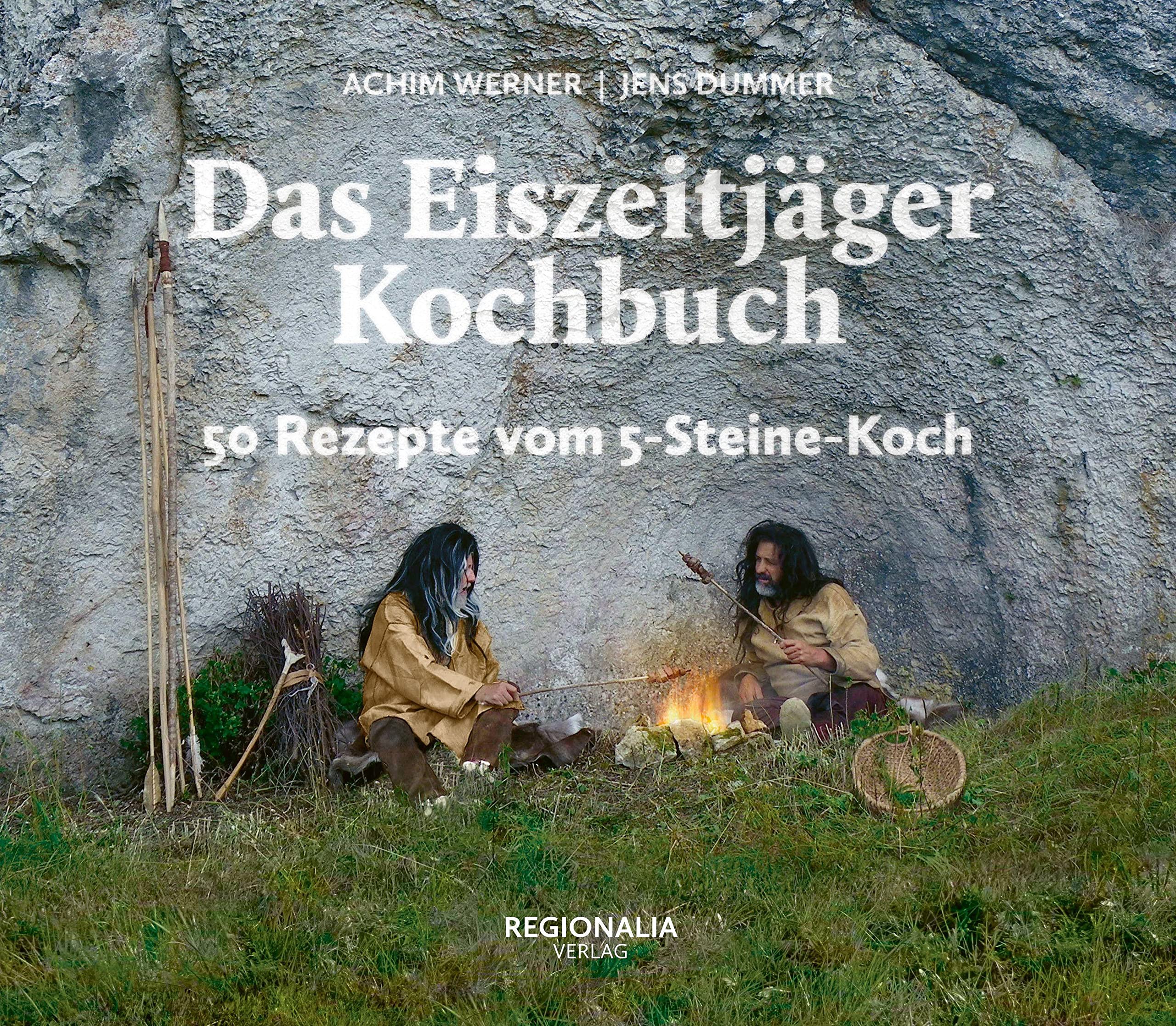 Das Eiszeitjäger Kochbuch: 50 Rezepte vom 5-Steine-Koch Books
