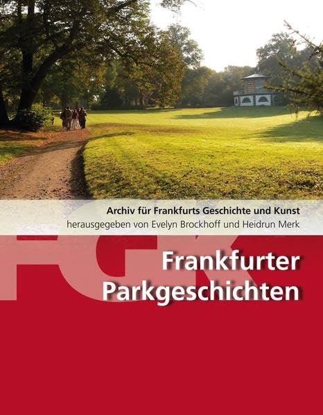 Frankfurter Parkgeschichte: Archiv für Frankfurts Geschichte und Kunst Bd. 74: Frankfurter Parkgeschichten: Band 74 Politics & History
