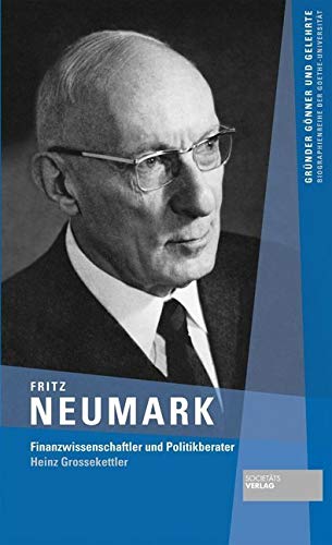 Fritz Neumark: Engagierter Finanzwissenschaftler und Politikberater (Gründer Gönner und Gelehrte / Biographienreihe der Goethe-Universität) Science Books