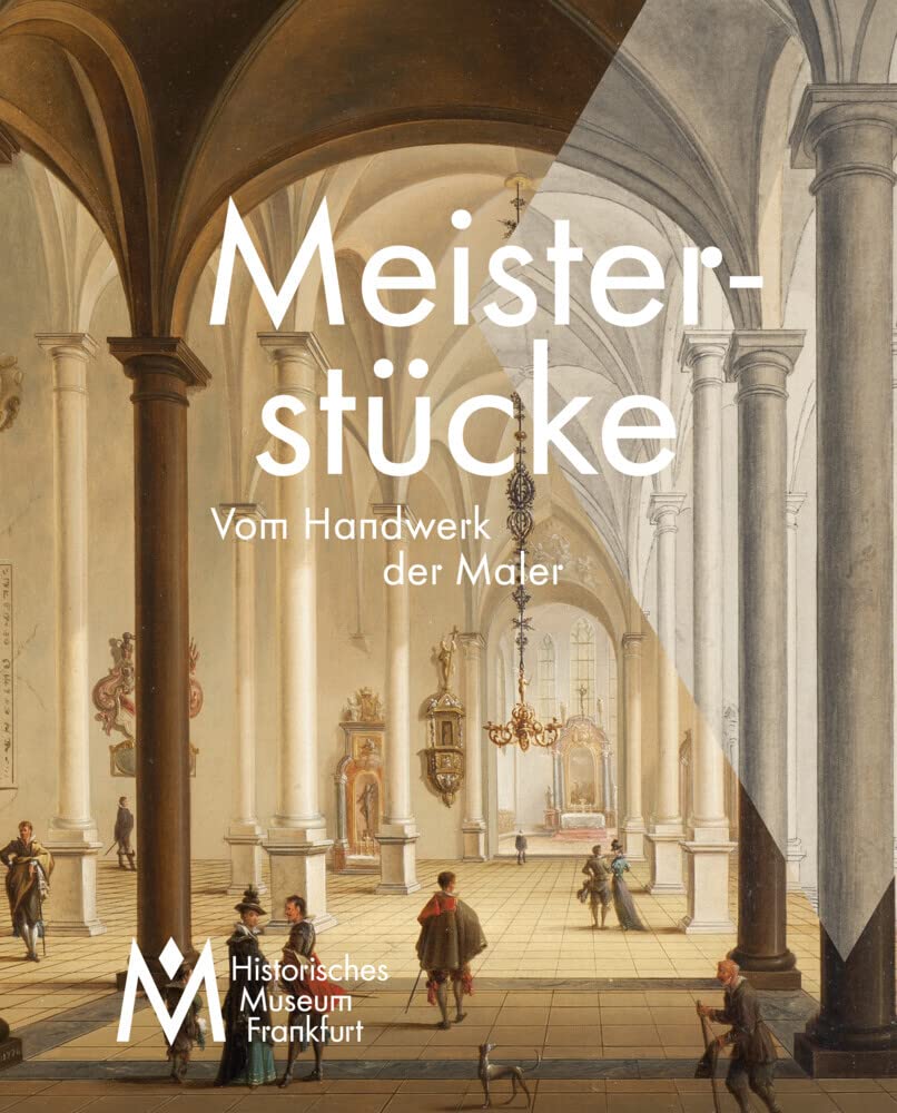 Meisterstücke - Vom Handwerk der Maler (Katalog zur gleichnamigen Ausstellung im Historischen Museum Frankfurt): Kommt Kunst von Können? Film, Art & Culture