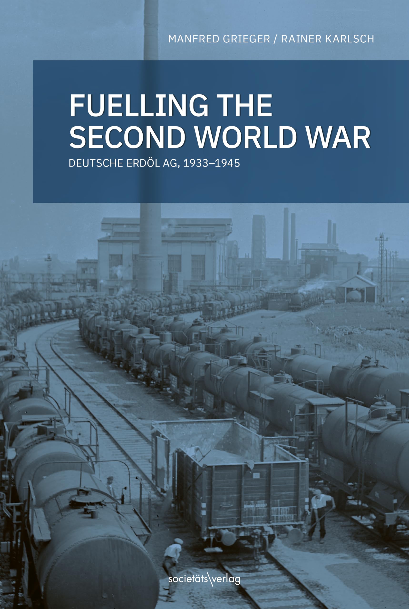 Fueling the second world war: Deutsche Erdöl AG, 1933-1945 book