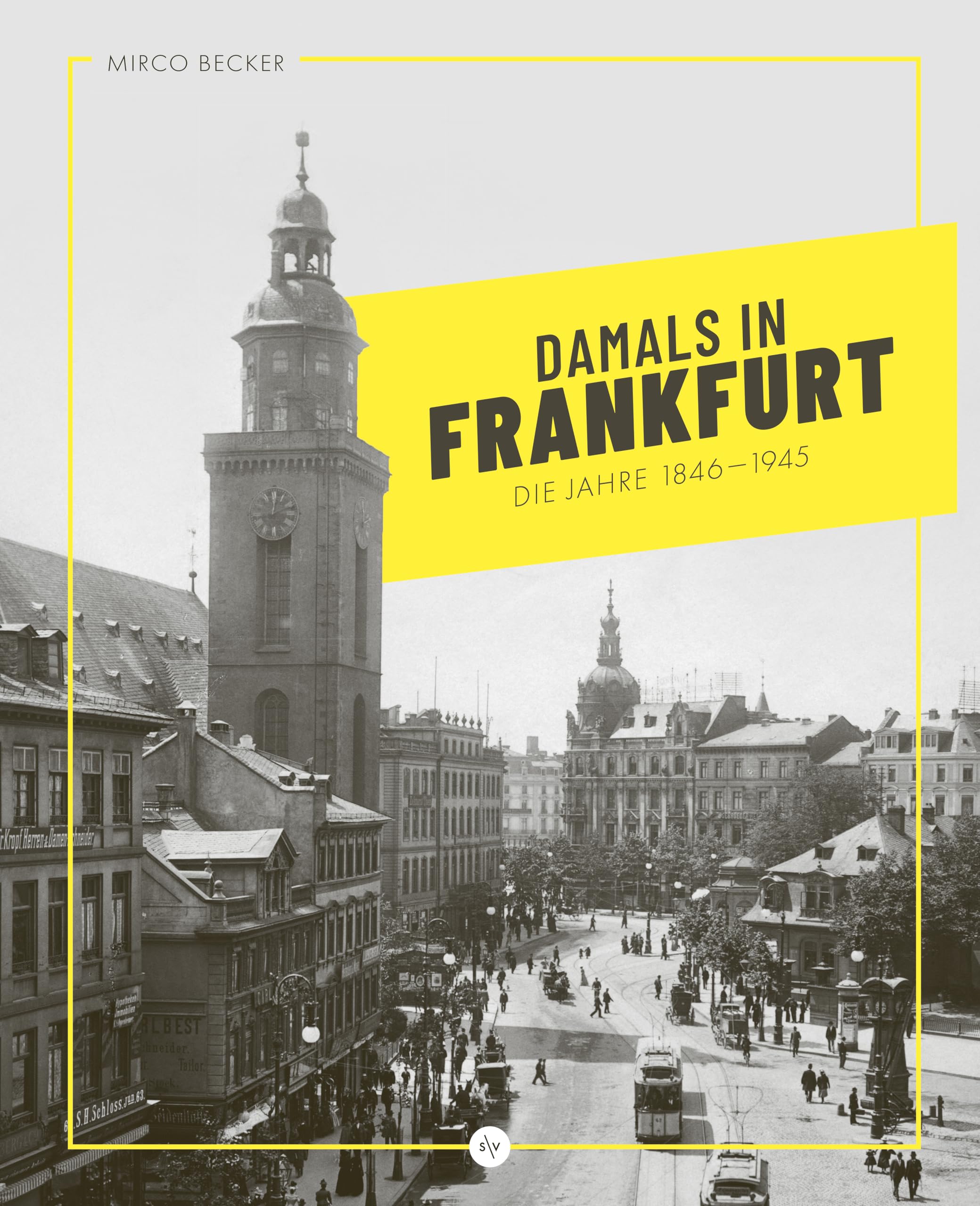 Damals in Frankfurt: Die Jahre 1846-1945 Politics & History