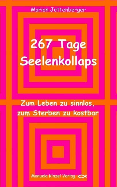 267 Tage Seelenkollaps: Zum Leben zu sinnlos, zum Sterben zu kostbar Health, Nutrition & Fitness