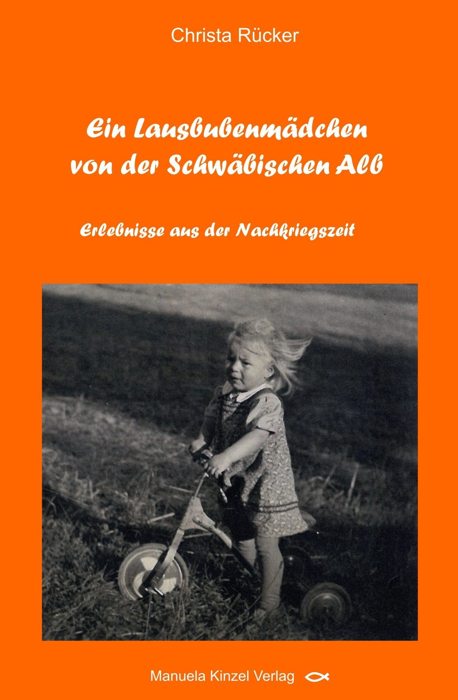 Ein Lausbubenmädchen von der Schwäbischen Alb: Erlebnisse aus der Nachkriegszeit Contemporary literature
