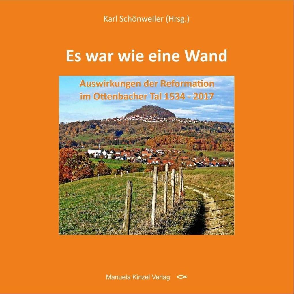 Es war wie eine Wand: Auswirkungen der Reformation im Ottenbacher Tal 1534 - 2017 Law