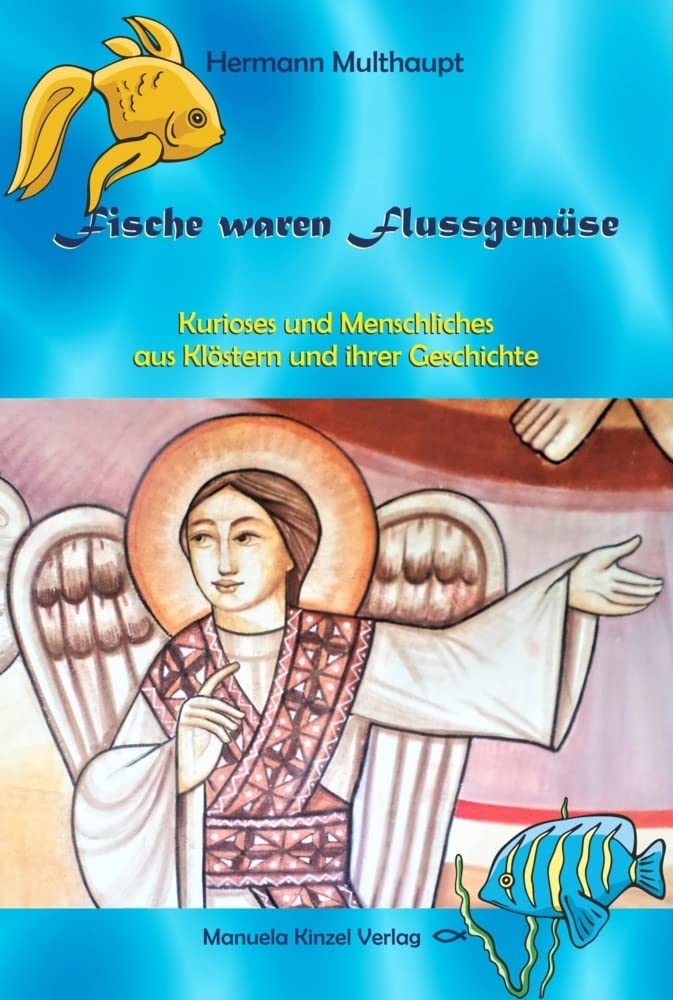 Fische waren Flussgemüse: Kurioses und Menschliches aus Klöstern und ihrer Geschichte Philosophy