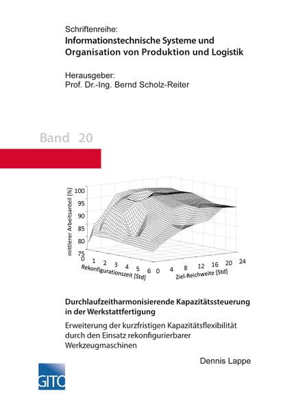 Durchlaufzeitharmonisierende Kapazitätssteuerung in der Werkstattfertigung: Erweiterung der kurzfristigen Kapazitätsflexibilität durch den Einsatz ... und Organisation von Produktion und Logistik) Law