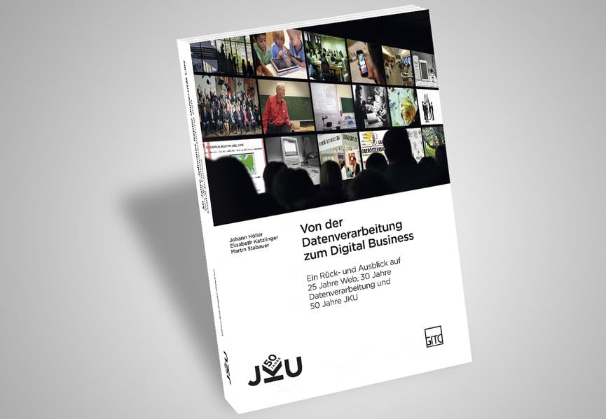 Von der Datenverarbeitung zum Digital Business: Ein Rück- und Ausblick auf 25 Jahre Web, 30 Jahre Datenverarbeitung und 50 Jahre JKU Computer Science