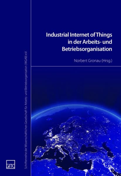 Industrial Internet of Things in der Arbeits- und Betriebsorganisation (Schriftenreihe der Wissenschaftlichen Gesellschaft für Arbeits- und Betriebsorganisation (WGAB) e.V.) Law