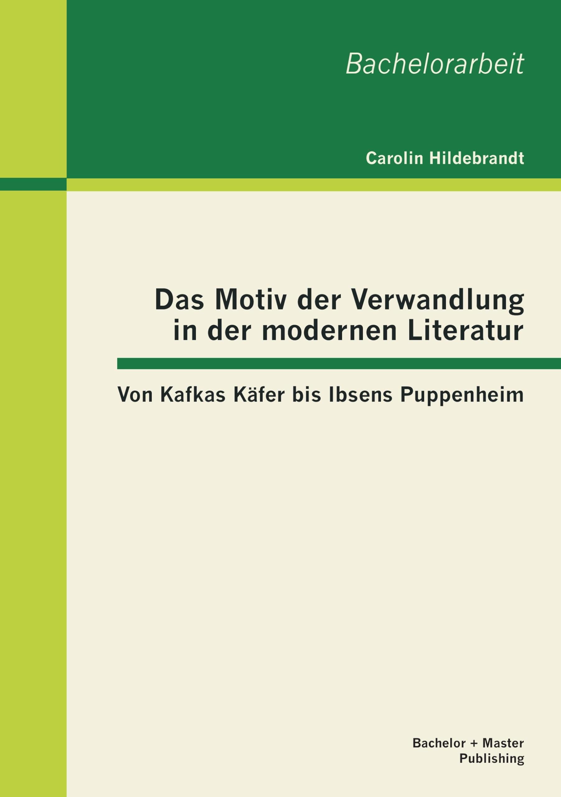 Das Motiv der Verwandlung in der modernen Literatur: Von Kafkas Käfer bis Ibsens Puppenheim Contemporary literature