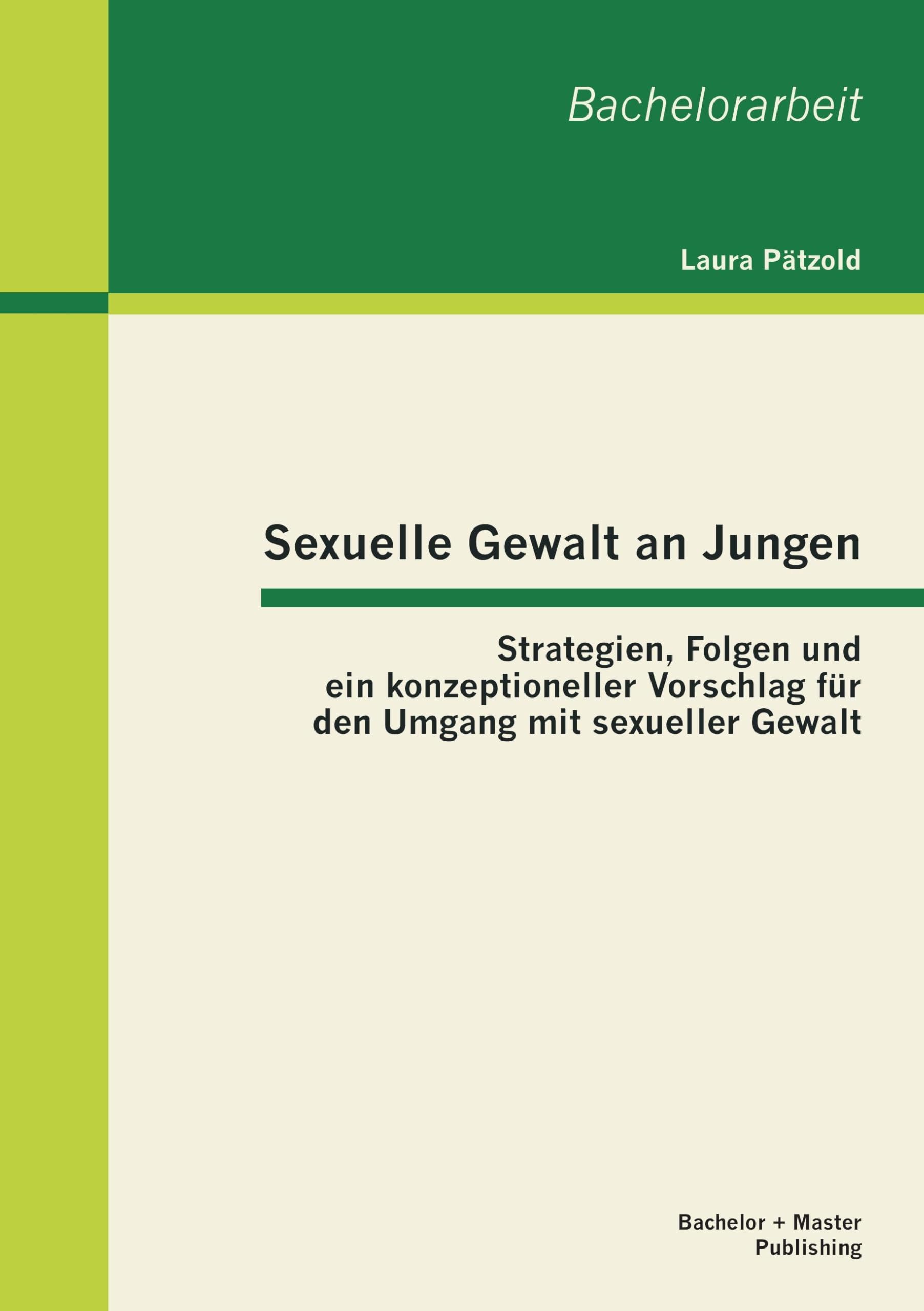 Sexuelle Gewalt an Jungen: Strategien, Folgen und ein konzeptioneller Vorschlag für den Umgang mit sexueller Gewalt Learning & Reference