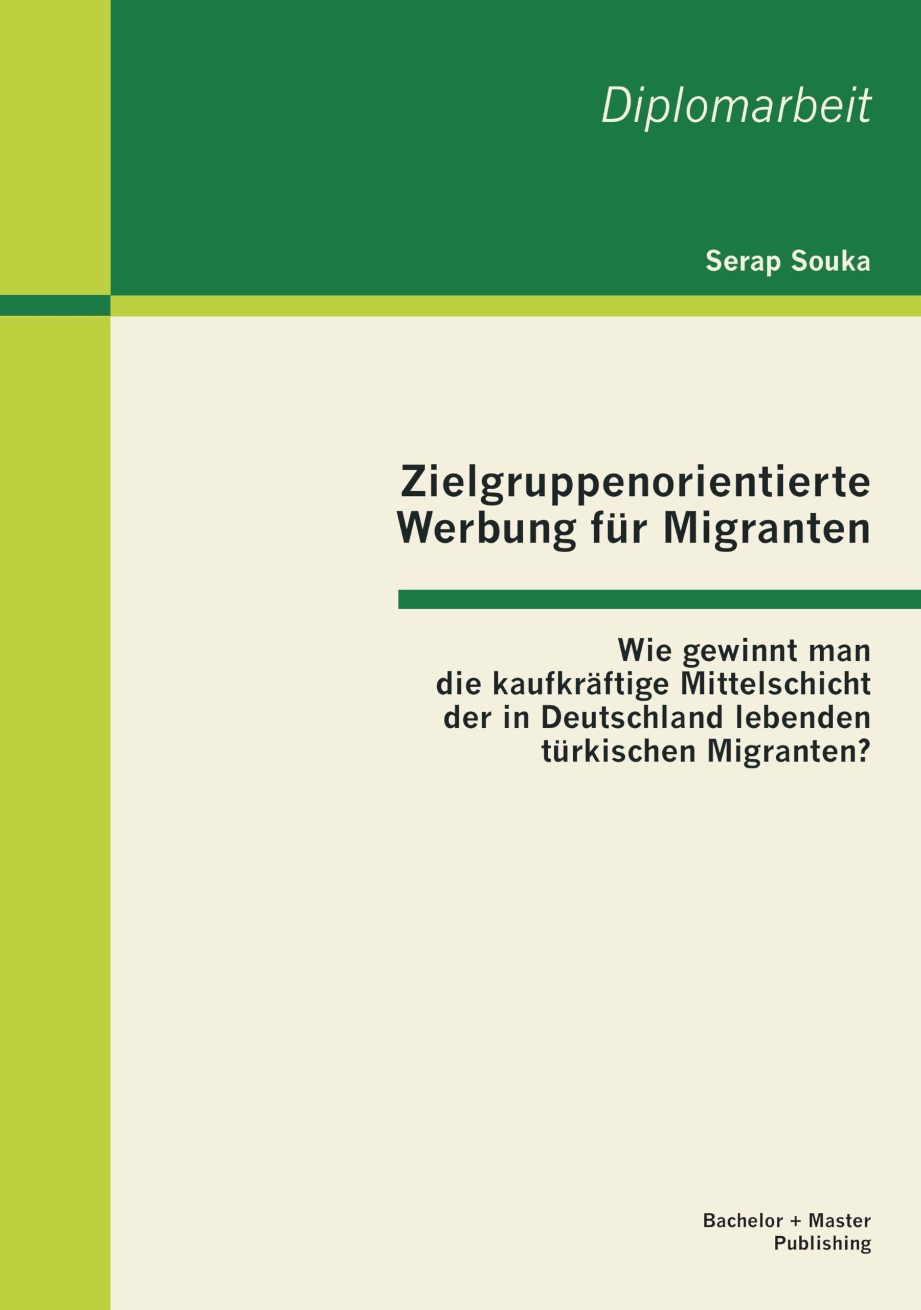 Zielgruppenorientierte Werbung für Migranten: Wie gewinnt man die kaufkräftige Mittelschicht der in Deutschland lebenden türkischen Migranten? Law