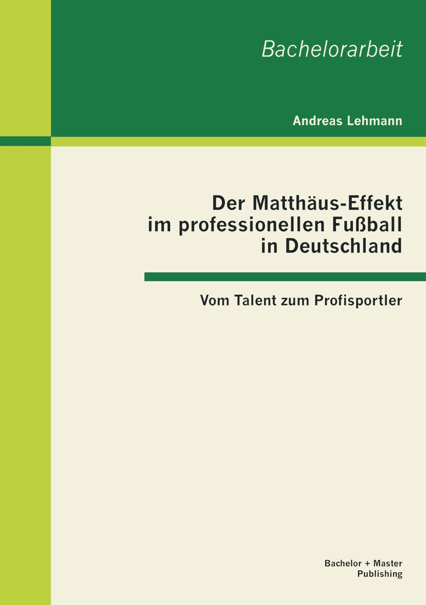 Der Matthäus-Effekt im professionellen Fußball in Deutschland: Vom Talent zum Profisportler: Vom Talent zum Profisportler. Bachelor-Arb. Law
