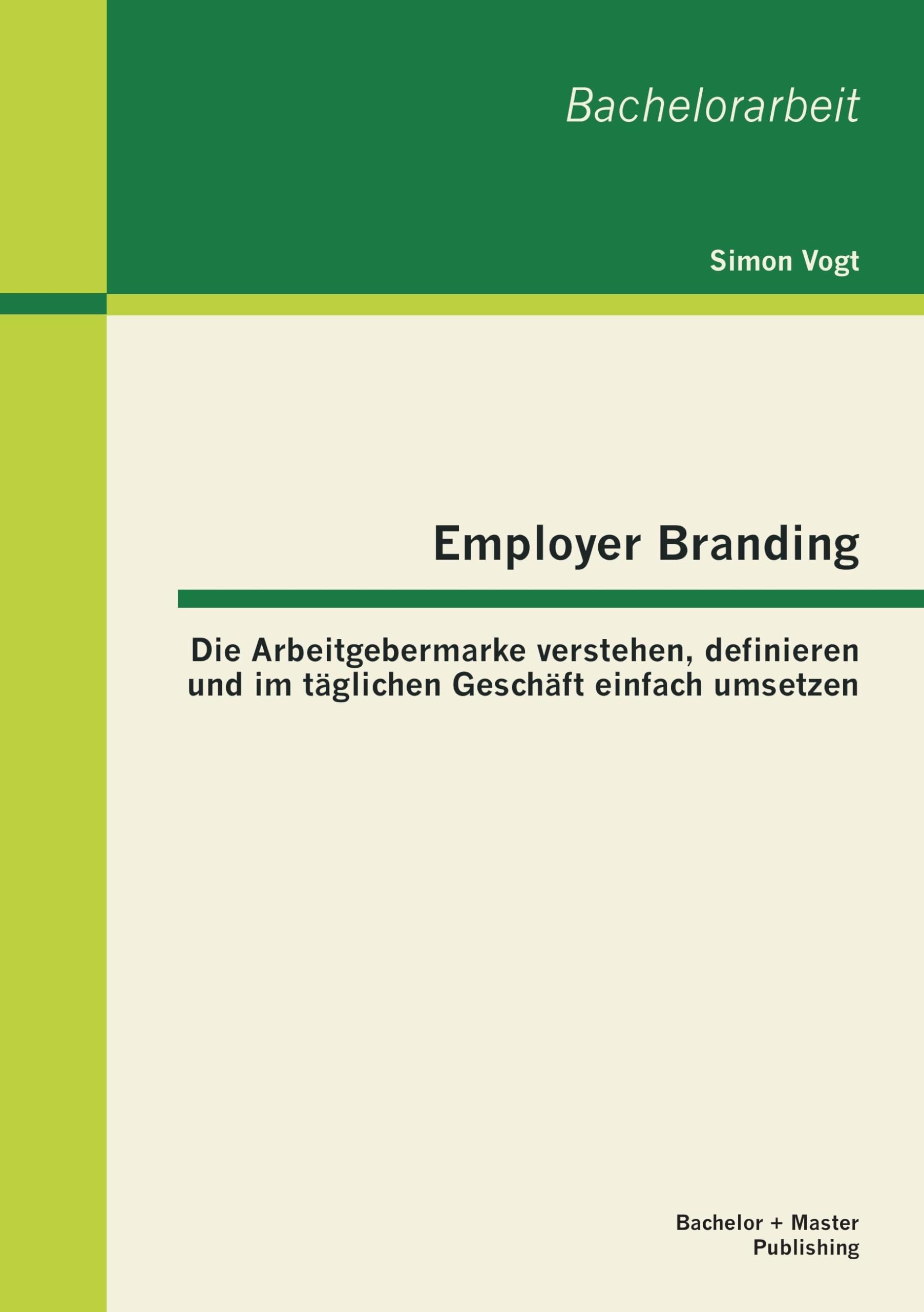 Employer Branding: Die Arbeitgebermarke verstehen, definieren und im täglichen Geschäft einfach umsetzen Law
