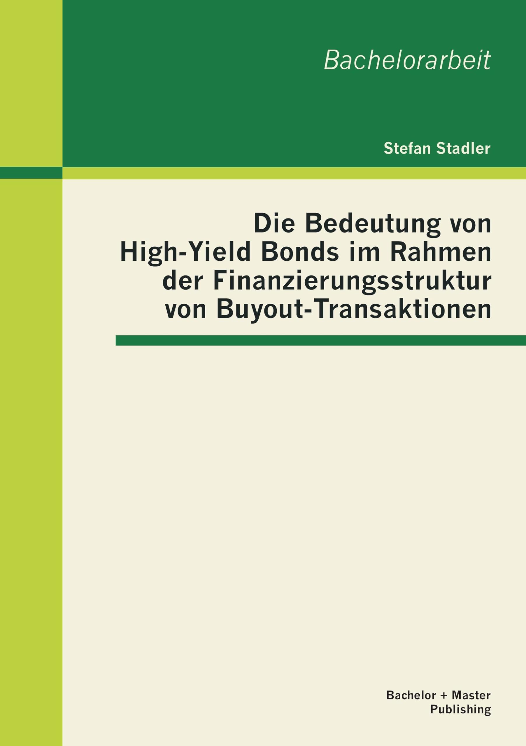 Die Bedeutung von High-Yield Bonds im Rahmen der Finanzierungsstruktur von Buyout-Transaktionen Business, Finance & Career