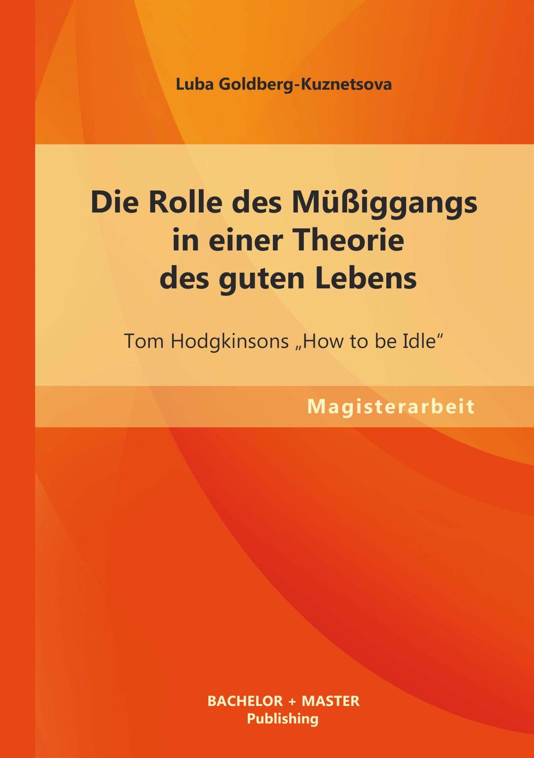 Die Rolle des Müßiggangs in einer Theorie des guten Lebens: Tom Hodgkinsons „How to be Idle“ (Magisterarbeit) Law