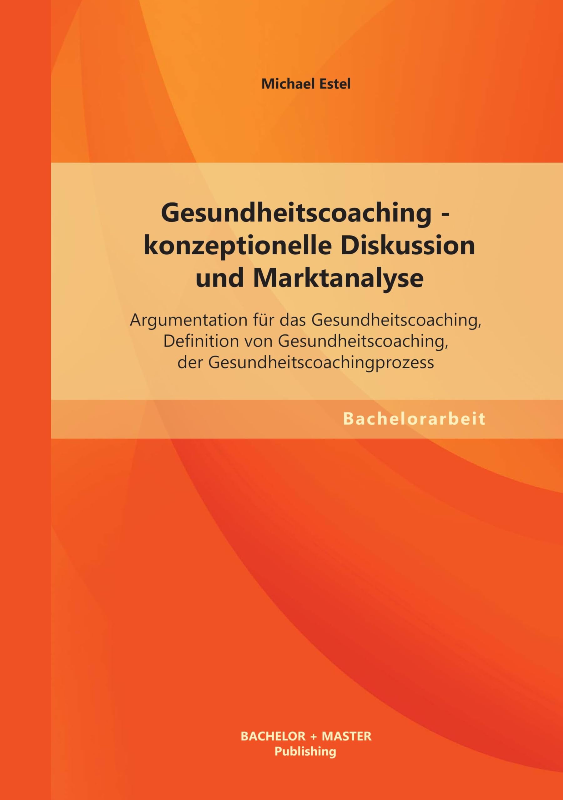 Gesundheitscoaching - konzeptionelle Diskussion und Marktanalyse: Argumentation für das Gesundheitscoaching, Definition von Gesundheitscoaching, der Gesundheitscoachingprozess Law
