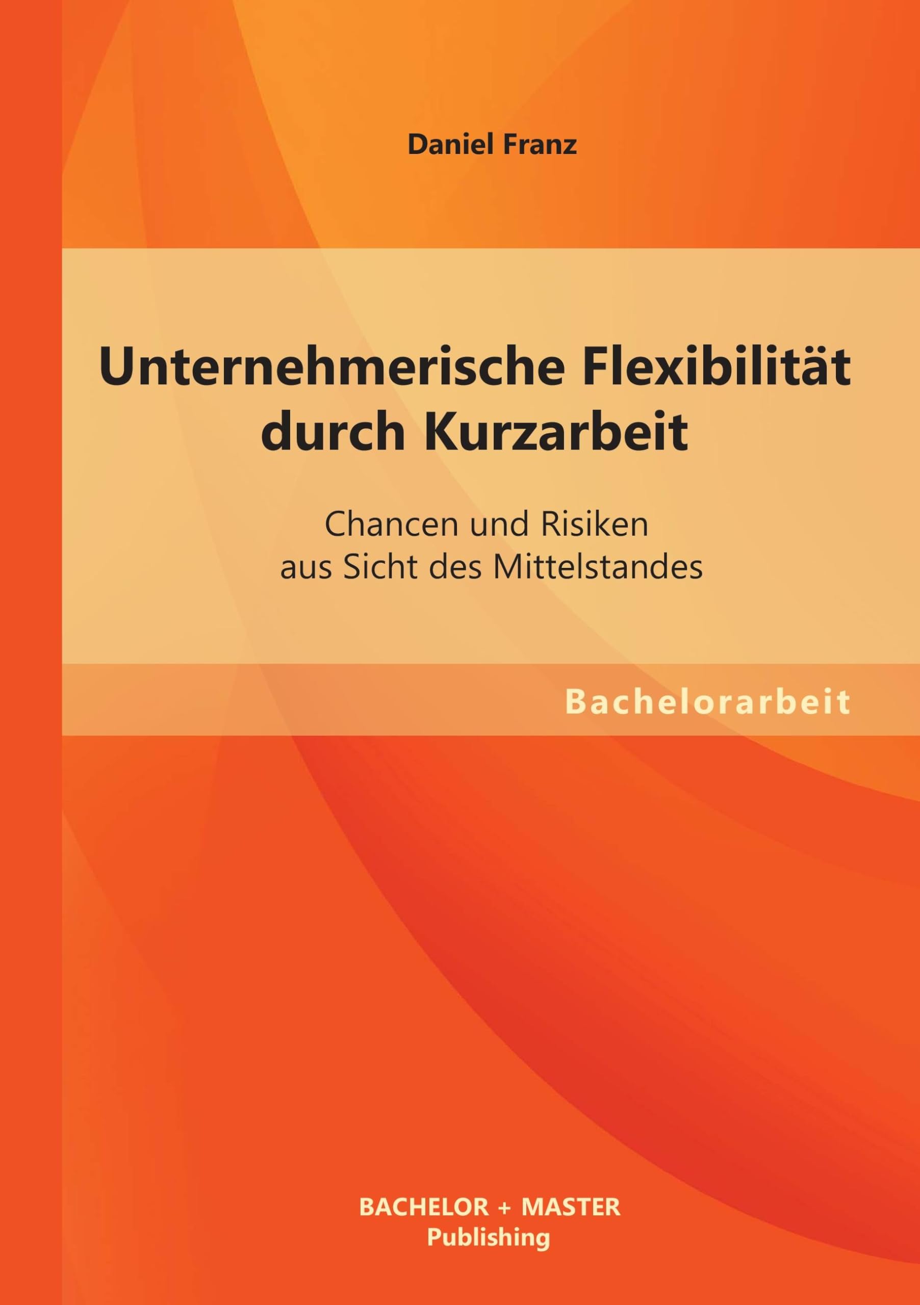 Unternehmerische Flexibilität durch Kurzarbeit: Chancen und Risiken aus Sicht des Mittelstandes book