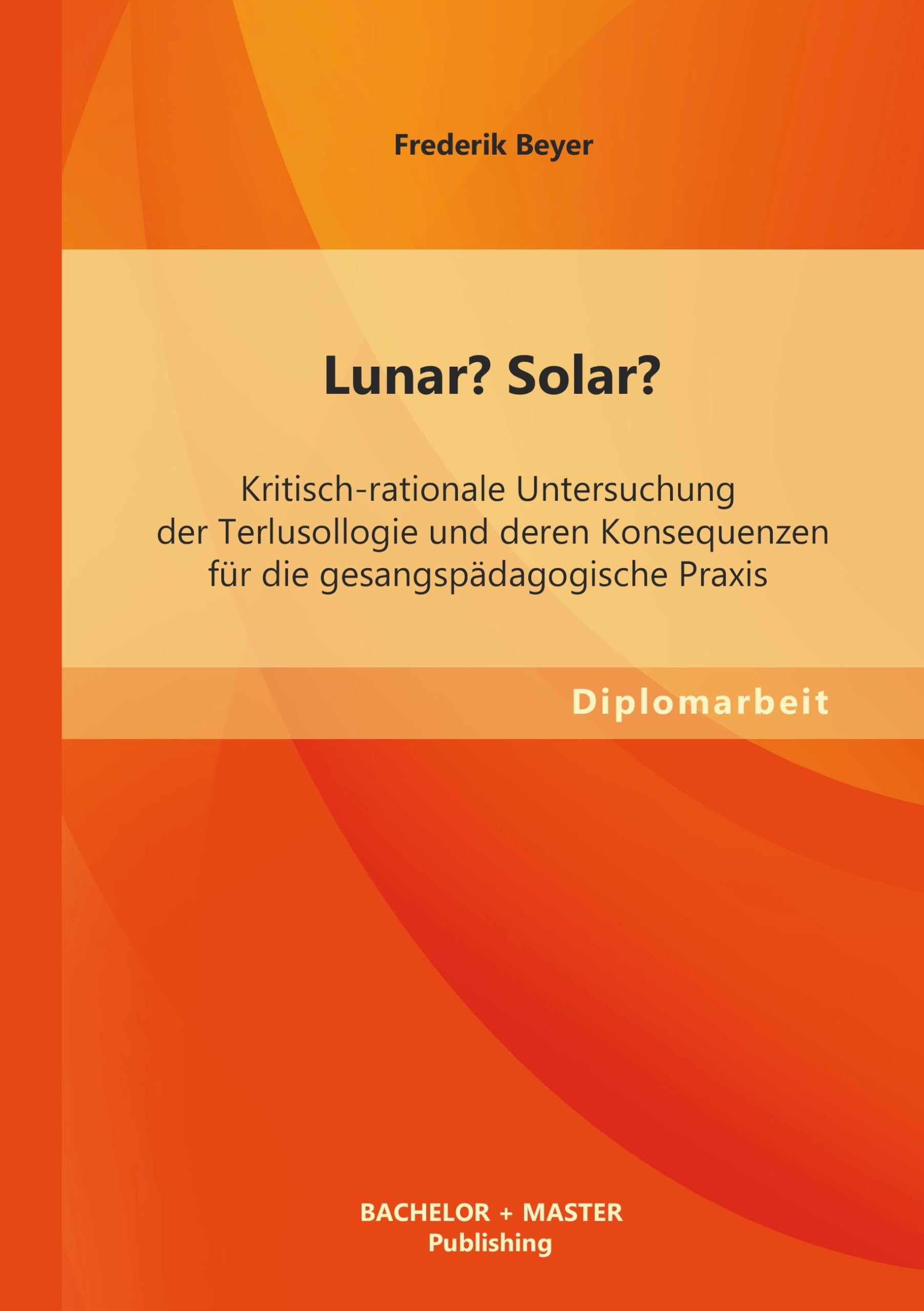 Lunar? Solar? Kritisch-rationale Untersuchung der Terlusollogie und deren Konsequenzen für die gesangspädagogische Praxis Medicine