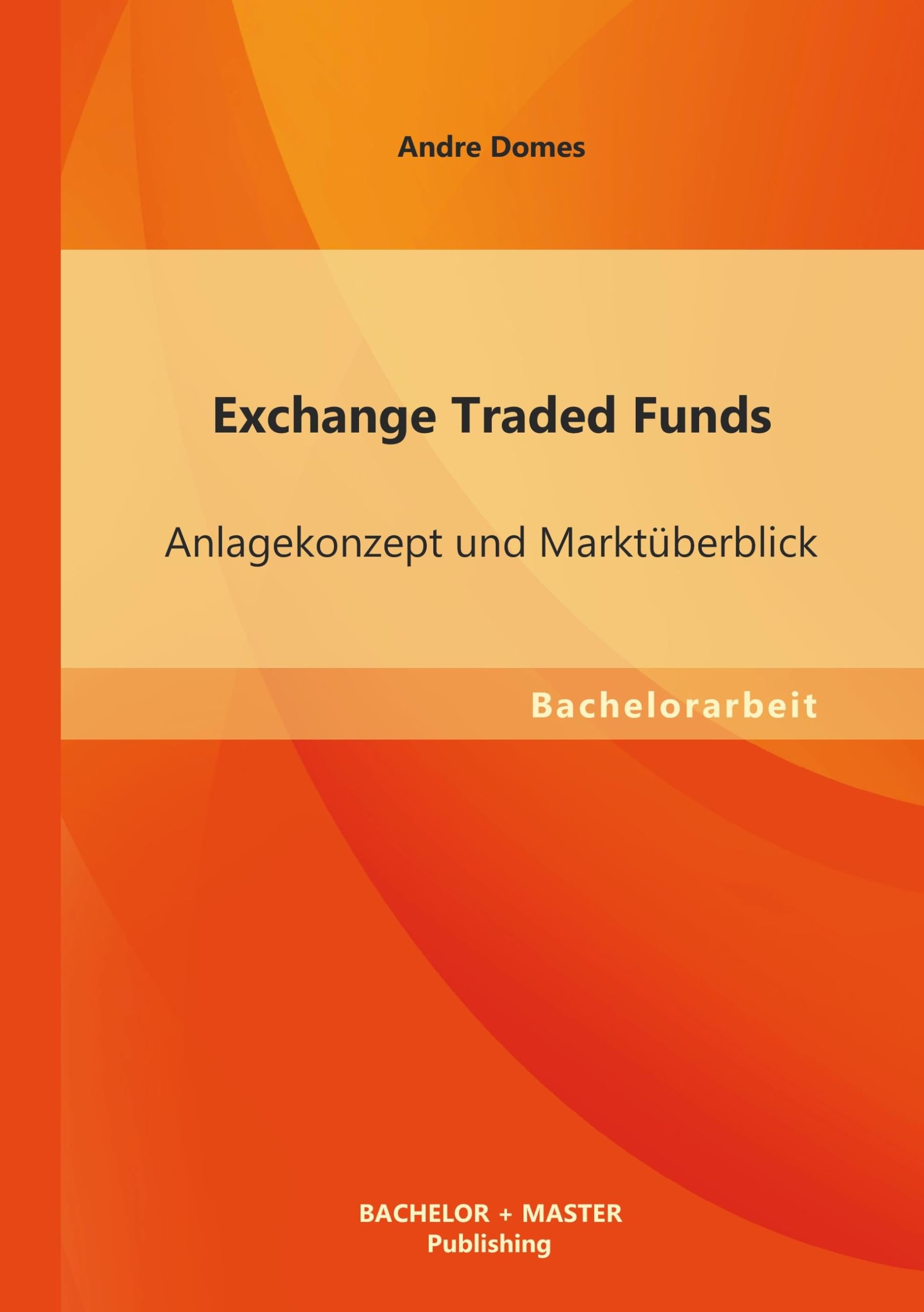 Exchange Traded Funds: Anlagekonzept und Marktüberblick: Bachelor-Arb. Law