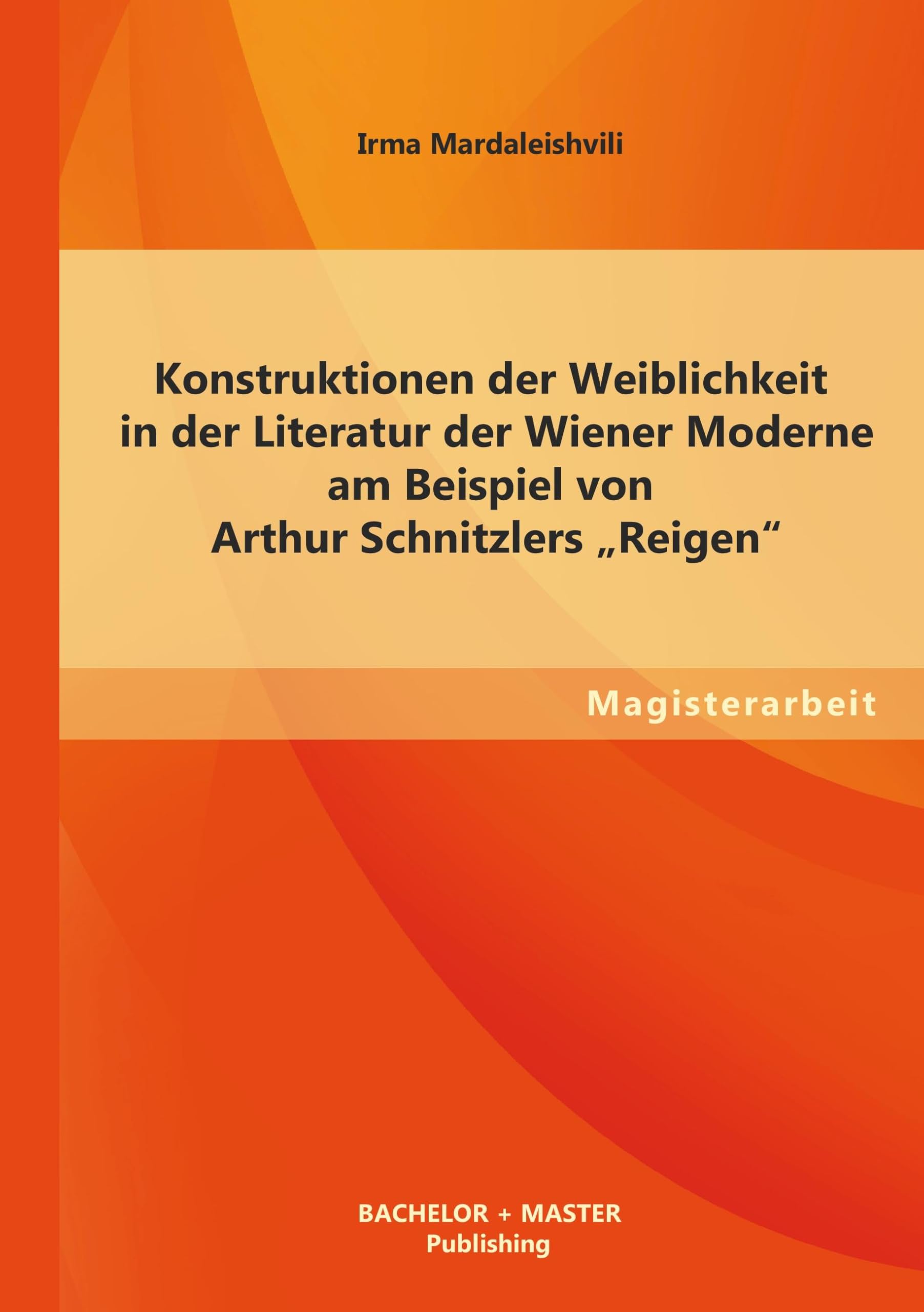 Konstruktionen der Weiblichkeit in der Literatur der Wiener Moderne am Beispiel von Arthur Schnitzlers "Reigen" Contemporary literature