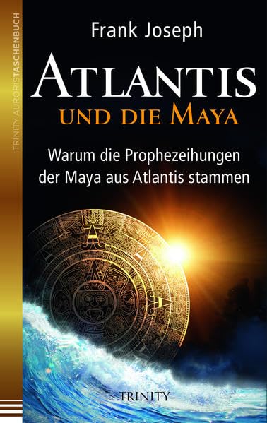 Atlantis und die Maya: Warum die Prophezeihungen der Maya aus Atlantis stammen Religion & Esotericism