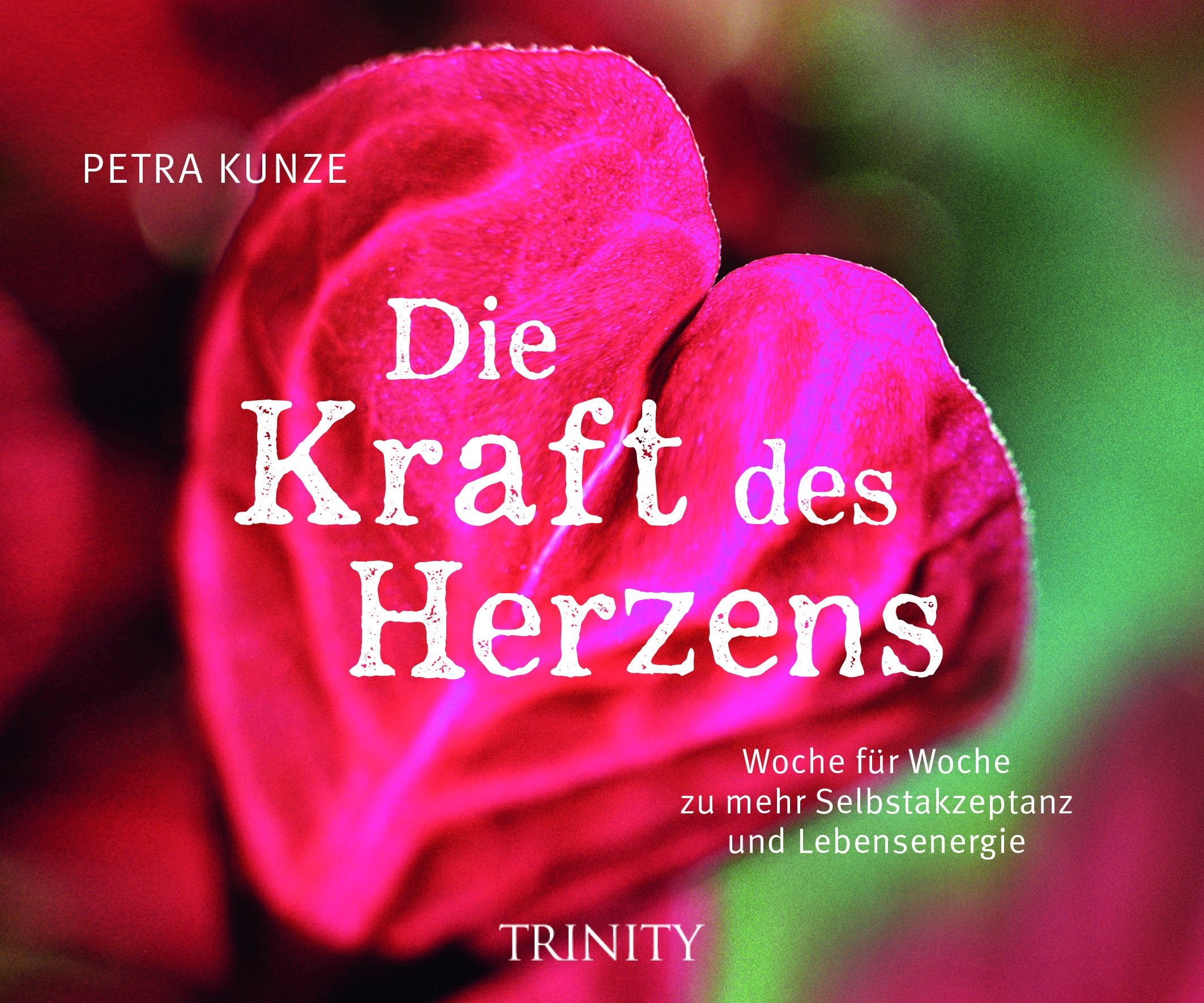 Die Kraft des Herzens: Woche für Woche zu mehr Selbstliebe und Lebensenergie Lifestyle