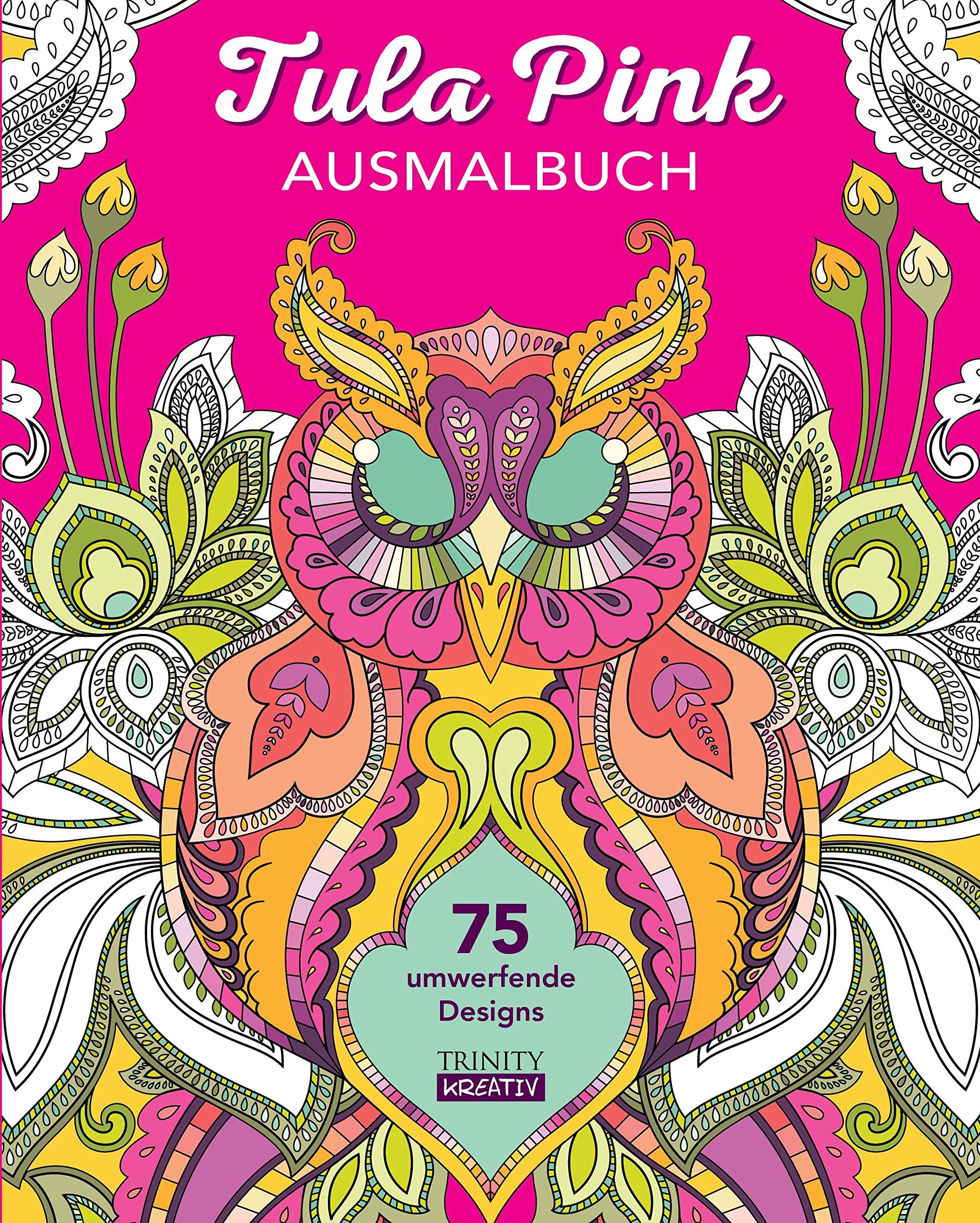 Tula Pink Ausmalbuch: 75 umwerfende Designs Hobbies & Crafts