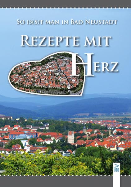 Rezepte mit Herz: So is(s)t man in Bad Neustadt Leisure, Home & Garden