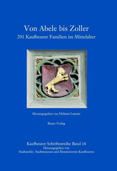 Von Abele bis Zoller: 201 Kaufbeurer Familien im Mittelalter (Kaufbeurer Schriftenreihe) Reference Books