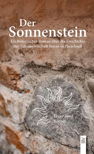 Der Sonnenstein: Ein historischer Roman über die Geschichte der Tafernwirtschaft Sonne in Hirschzell Historical Fiction
