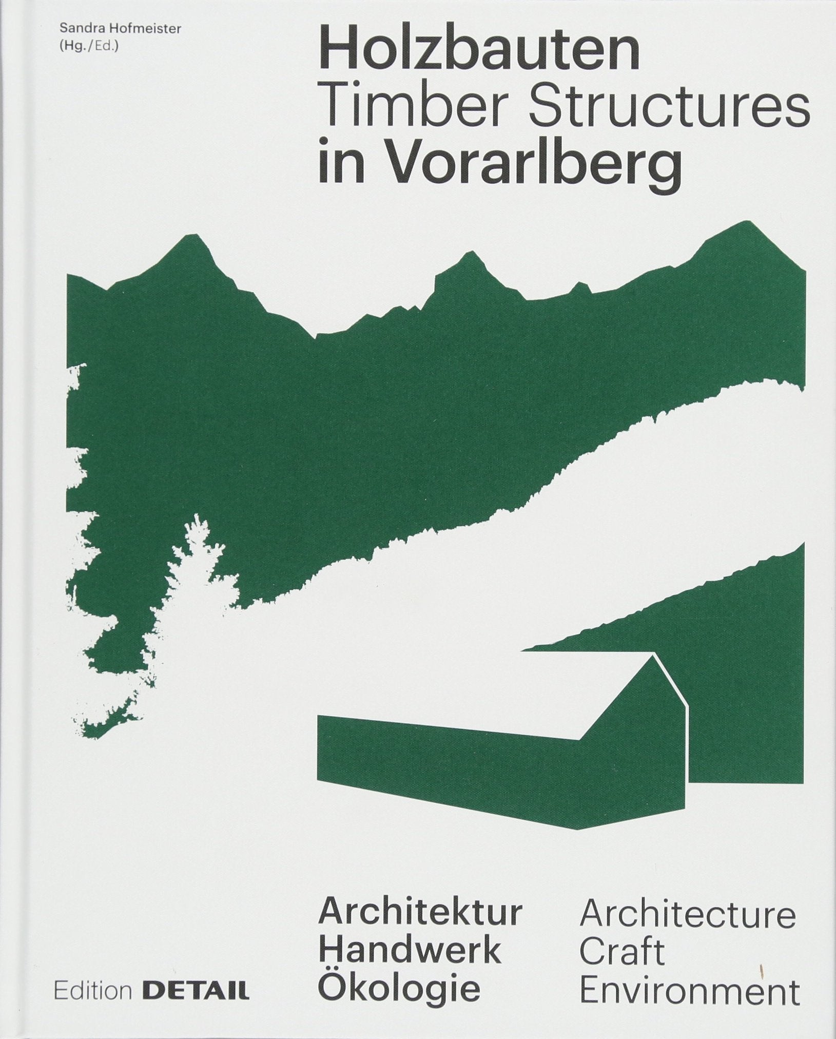 Holzbauten in Vorarlberg / Timber Structures in Vorarlberg: Architektur, Handwerk, Ökologie / Architecture, Craftsmanship, Environment (DETAIL Special) Architecture