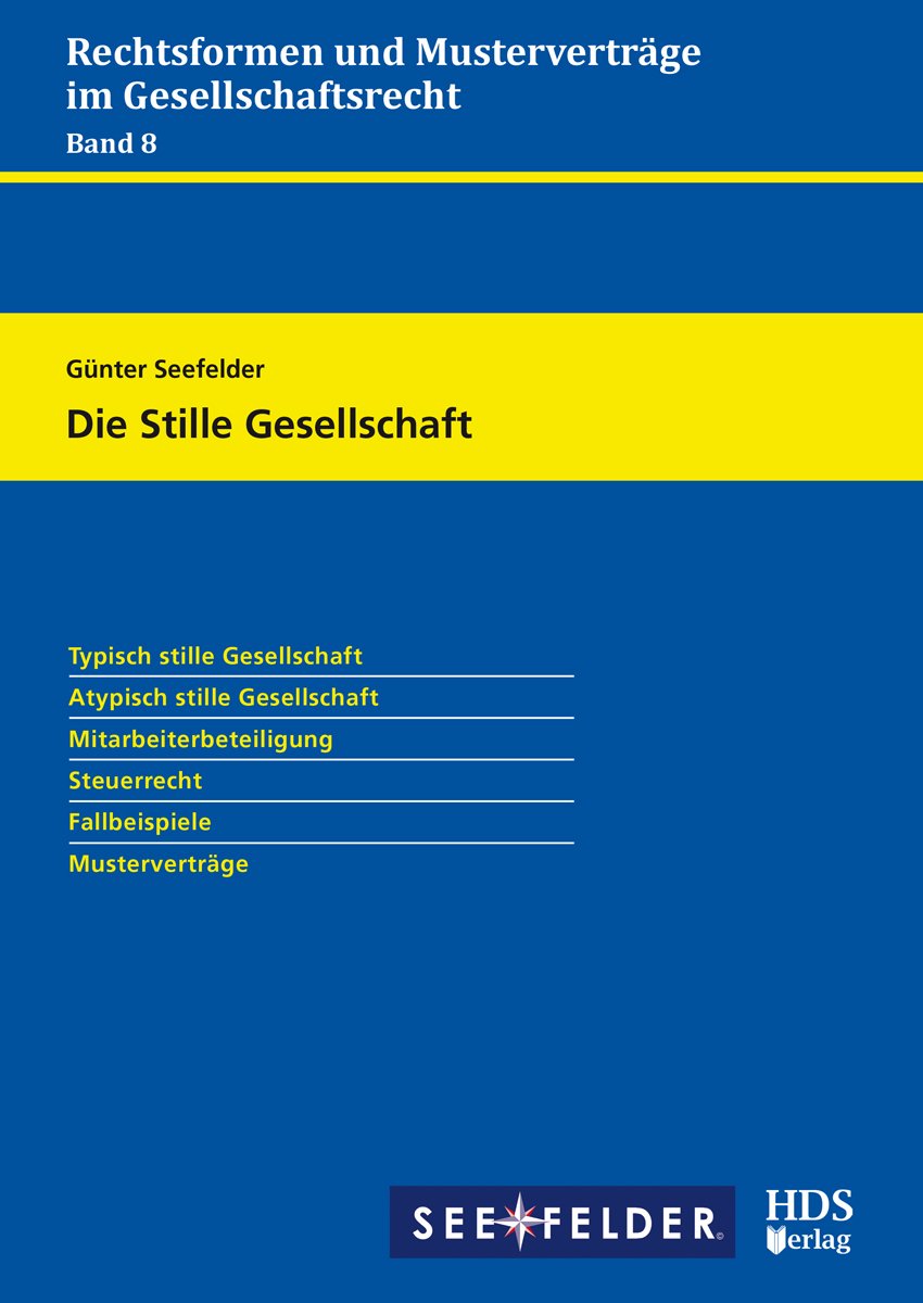 Rechtsformen und Musterverträge im Gesellschaftsrecht / Die Stille Gesellschaft: Rechtsformen und Musterverträge im Gesellschaftsrecht Band 8 Law