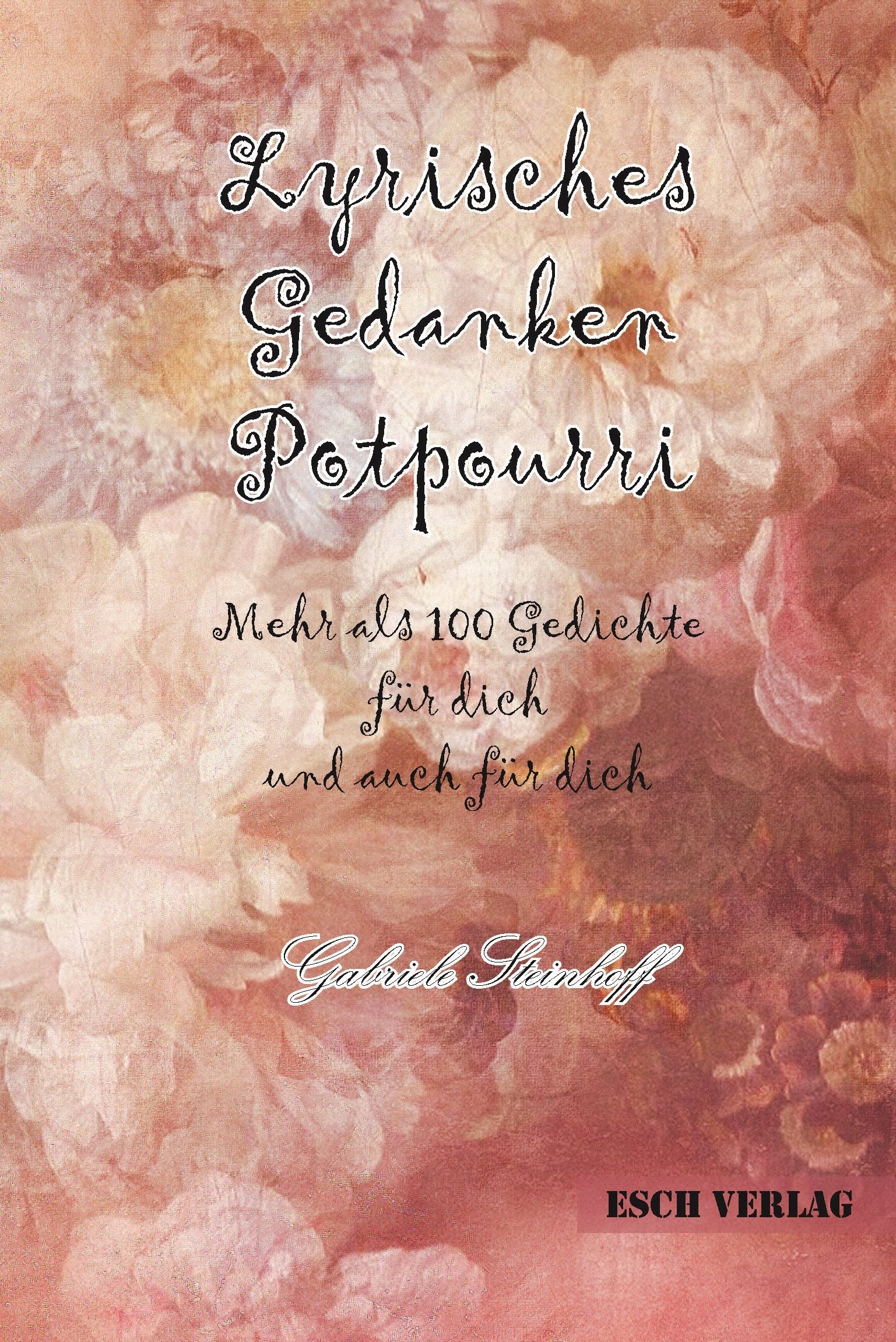 Lyrisches Gedanken Potpourri: Mehr als 100 Gedichte für dich und auch für dich Poetry