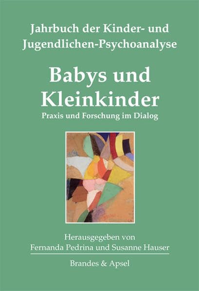 Babys und Kleinkinder: Praxis und Forschung im Dialog. Jahrbuch der Kinder- und Jugendlichen-Psychoanalyse Band 2 Social Sciences