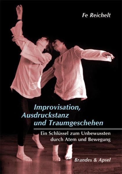 Improvisation, Ausdruckstanz und Traumgeschehen: Ein Schlüssel zum Unbewussten durch Atem und Bewegung book