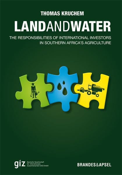 Land and Water. The Responsibilities of International Investors in Southern Africa's Agriculture: The Responsibilities of International Investors in ... für Internationale Zusammenarbeit Business, Finance & Career
