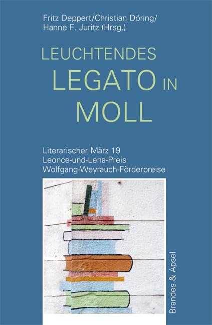 Literarischer März. Leonce- und -Lena-Preis: leuchtendes legato in moll: Literarischer März 19. Leonce-und-Lena-Preis. Wolfgang-Weyrauch-Förderpreise (literarisches programm 164) Poetry