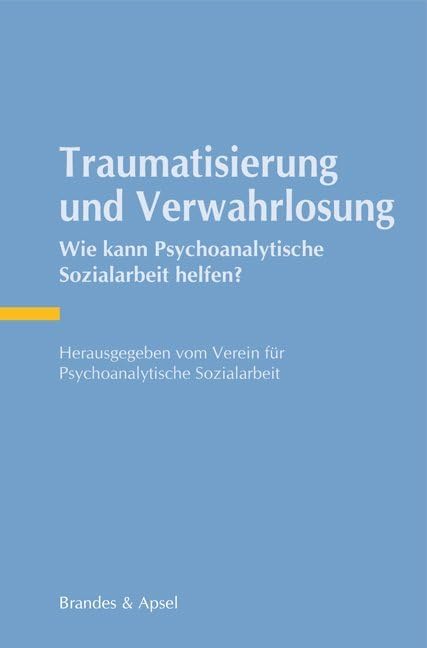 Traumatisierung und Verwahrlosung: Wie kann Psychoanalytische Sozialarbeit helfen? Psychology